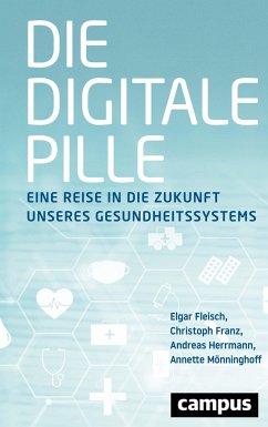 Die digitale Pille - Herrmann, Andreas; Fleisch, Elgar; Franz, Christoph; Mönninghoff, Annette