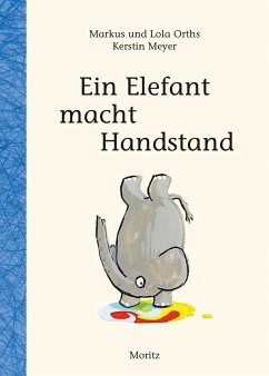 Ein Elefant macht Handstand - Orths, Markus;Orths, Lola