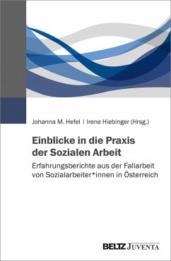 Einblicke in die Praxis der Sozialen Arbeit - Hefel, Johanna M.; Hiebinger, Irene
