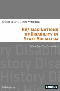 Re/imaginations of Disability in State Socialism - Visions, Promises, Frustrations - Re/imaginations of Disability in State Socialism