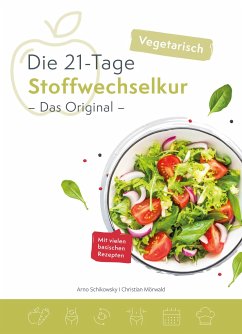 Die vegetarische 21-Tage Stoffwechselkur -Das Original- - Schikowsky, Arno;Mörwald, Christian