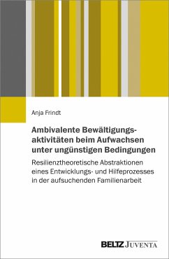 Ambivalente Bewältigungsaktivitäten beim Aufwachsen unter ungünstigen Bedingungen - Frindt, Anja