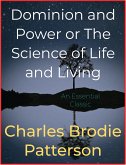 Dominion and Power or The Science of Life and Living (eBook, ePUB)