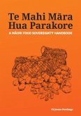 Te Mahi Mara Hua Parakore: A Maori Food Sovereignty Handbook (eBook, ePUB)