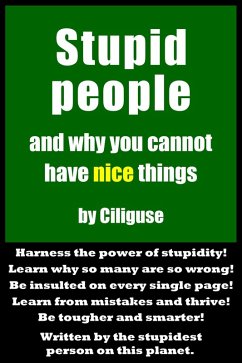 Stupid People and Why You Cannot Have Nice Things (eBook, ePUB) - Stultus, Ciliguse