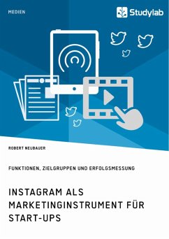 Instagram als Marketinginstrument für Start-ups. Funktionen, Zielgruppen und Erfolgsmessung (eBook, ePUB) - Neubauer, Robert