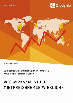 Wie wirksam ist die Mietpreisbremse wirklich? Der deutsche Wohnungsmarkt und die Möglichkeiten der Politik (eBook, ePUB) - Hofmann, Ulrike