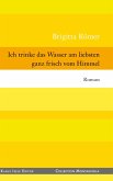 Ich trinke das Wasser am liebsten ganz frisch vom Himmel (eBook, ePUB) Ich trinke das Wasser am liebsten ganz frisch vom Himmel (eBook, ePUB)