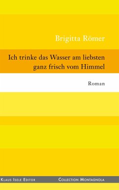 Ich trinke das Wasser am liebsten ganz frisch vom Himmel (eBook, ePUB)