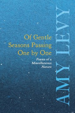 Of Gentle Seasons Passing One by One - Poems of a Miscellaneous Nature (eBook, ePUB) - Levy, Amy
