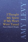 I Thought My Spirit & My Heart Were Tamed - Poems of Moods & Thoughts (eBook, ePUB)