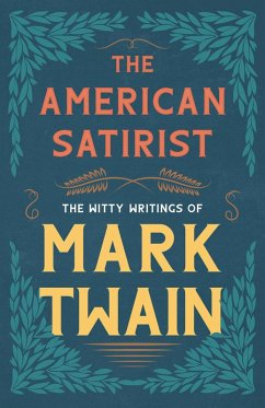 The American Satirist - The Witty Writings of Mark Twain (eBook, ePUB) - Twain, Mark