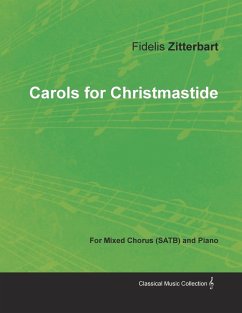 Carols for Christmastide for Mixed Chorus (SATB) and Piano (eBook, ePUB) - Zitterbart, Fidelis