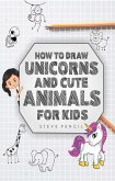 How To Draw Unicorns And Cute Animals For Kids (eBook, ePUB)