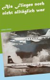 Als Fliegen noch nicht alltäglich war (eBook, ePUB)