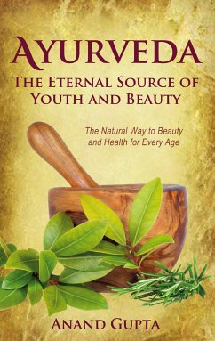 Ayurveda - The Eternal Source of Youth and Beauty (eBook, ePUB) - Gupta, Anand