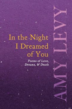 In the Night I Dreamed of You - Poems of Love, Dreams, & Death (eBook, ePUB) - Levy, Amy