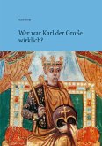 Wer war Karl der Große wirklich? Wer war Karl der Große wirklich?