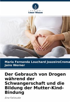 Der Gebrauch von Drogen während der Schwangerschaft und die Bildung der Mutter-Kind-Bindung - Louchard JoazeiroCromack, Maria Fernanda;Werner, Jairo