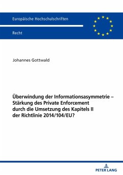 Überwindung der Informationsasymmetrie ¿ Stärkung des Private Enforcement durch die Umsetzung des Kapitels II der Richtlinie 2014/104/EU? - Gottwald, Johannes