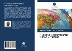 T-MEC UND INTERNATIONALES WIRTSCHAFTSRECHT - Aguilar García, René Alejandro