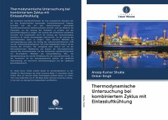 Thermodynamische Untersuchung bei kombiniertem Zyklus mit Einlassluftkühlung - Shukla, Anoop Kumar;Singh, Onkar