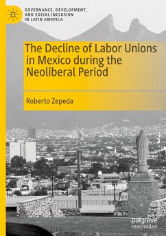 The Decline of Labor Unions in Mexico during the Neoliberal Period - Zepeda, Roberto