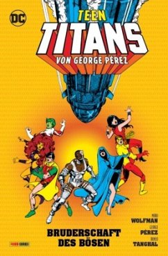 Teen Titans von George Perez - Bruderschaft des Bösen - Perez, George;Wolfman, Marv;Tanghal, Romeo