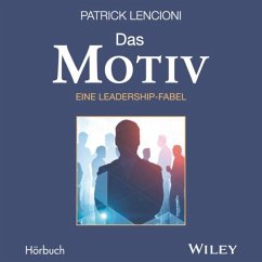 Das Motiv: Der einzige gute Grund für Führungsarbeit - eine Leadership-Fabel - Lencioni, Patrick M.