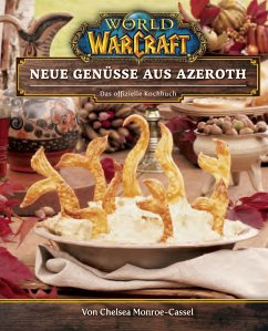 World of Warcraft: Neue Genüsse aus Azeroth - Das offizielle Kochbuch - Monroe-Cassel, Chelsea