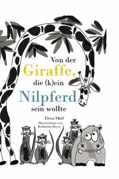 Von der Giraffe, die (k)ein Nilpferd sein wollte - Pfaff, Elena