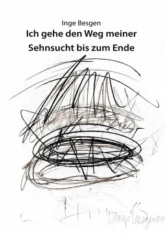 Ich gehe den Weg meiner Sehnsucht bis zum Ende - Besgen, Inge