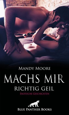 Machs mir richtig geil   Erotische Geschichten (eBook, ePUB) - Moore, Mandy; Keenan, Amber; Lebois, Ana; Hall, Carlie; Sanders, Jasmine; Marks, Michelle; Graham, Victoria; Anderson, Zita