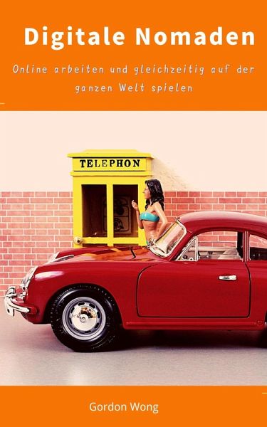 Digitale Nomaden: Online arbeiten und gleichzeitig auf der ganzen Welt spielen (eBook, ePUB)