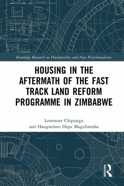 Housing in the Aftermath of the Fast Track Land Reform Programme in Zimbabwe (eBook, PDF) - Chipungu, Lovemore; Magidimisha, Hangwelani Hope