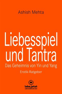 Liebesspiel und Tantra   Erotischer Ratgeber (eBook, ePUB) - Mehta, Ashish