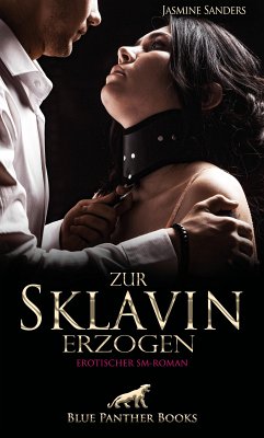 Zur Sklavin erzogen   Erotischer SM-Roman (eBook, ePUB) - Sanders, Jasmine