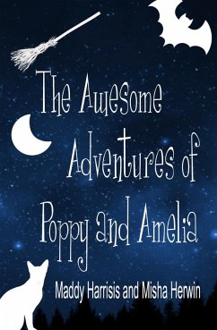 The Awesome Adventures of Poppy and Amelia (eBook, ePUB) - Herwin, Misha; Harrisis, Maddy