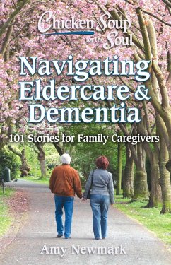 Chicken Soup for the Soul: Navigating Eldercare & Dementia (eBook, ePUB) - Newmark, Amy