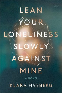 Lean Your Loneliness Slowly Against Mine (eBook, ePUB) - Hveberg, Klara
