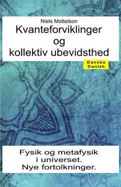 Kvanteforviklinger og kollektiv ubevidsthed. Fysik og metafysik i universet. Nye fortolkninger (eBook, ePUB) - Mottelson, Niels