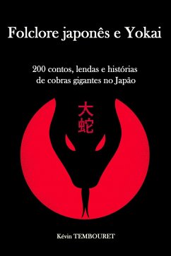 Folclore Japonês e Yokai - 200 Contos, Lendas e Histórias de Cobras Gigantes no Japão (eBook, ePUB) - Tembouret, Kevin