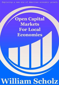Open Capital Markets For Local Economies (eBook, ePUB) - Scholz, William E.
