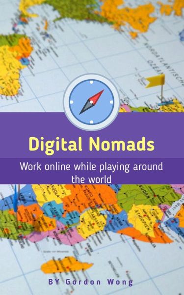 Digital Nomads: Work Online While Playing Around the World (Online Jobs / Money, #1) (eBook, ePUB) Digital Nomads: Work Online While Playing Around the World (Online Jobs / Money, #1) (eBook, ePUB)