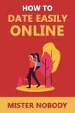 How To Date Easily Online (eBook, ePUB)