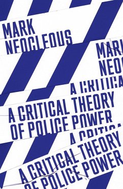 A Critical Theory of Police Power (eBook, ePUB) - Neocleous, Mark