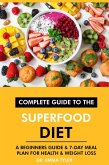 Complete Guide to the Superfood Diet: A Beginners Guide & 7-Day Meal Plan for Health & Weight Loss (eBook, ePUB)