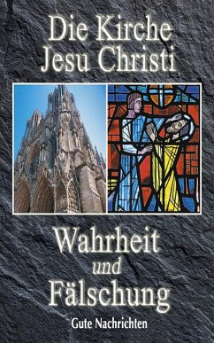 Die Kirche Jesu Christi: Wahrheit und Fälschung (eBook, ePUB) - Nachrichten, Gute