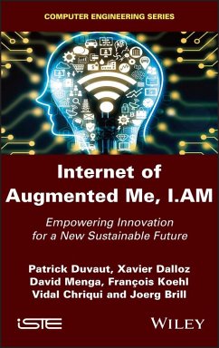 Internet of Augmented Me, I.AM (eBook, ePUB) - Duvaut, Patrick; Dalloz, Xavier; Menga, David; Koehl, Francois; Chriqui, Vidal; Brill, Joerg