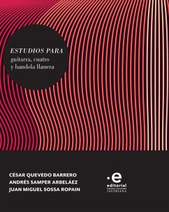 Estudios para guitarra, cuatro y bandola llanera (eBook, ePUB) - Quevedo Barrero, César; Samper Arbeláez, Andrés; Sossa Ropain, Juan Miguel